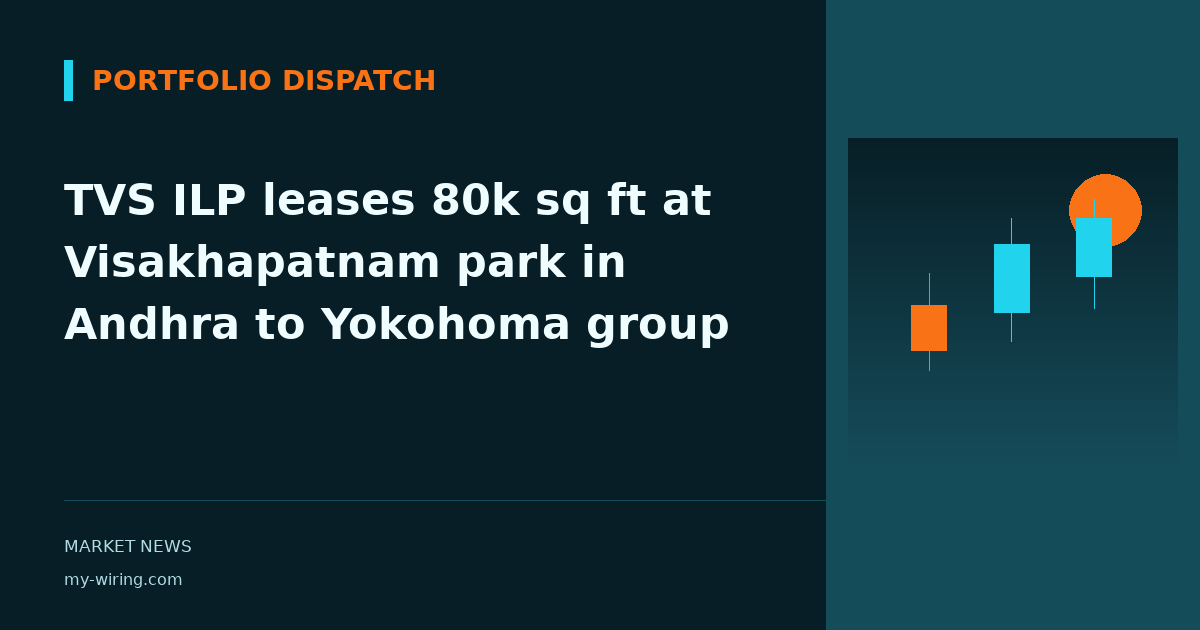 TVS ILP leases 80k sq ft at Visakhapatnam park in Andhra to Yokohoma group