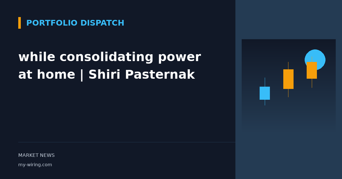 while consolidating power at home | Shiri Pasternak